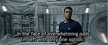 The Martian: "I'm going to have to science the shit out of this."